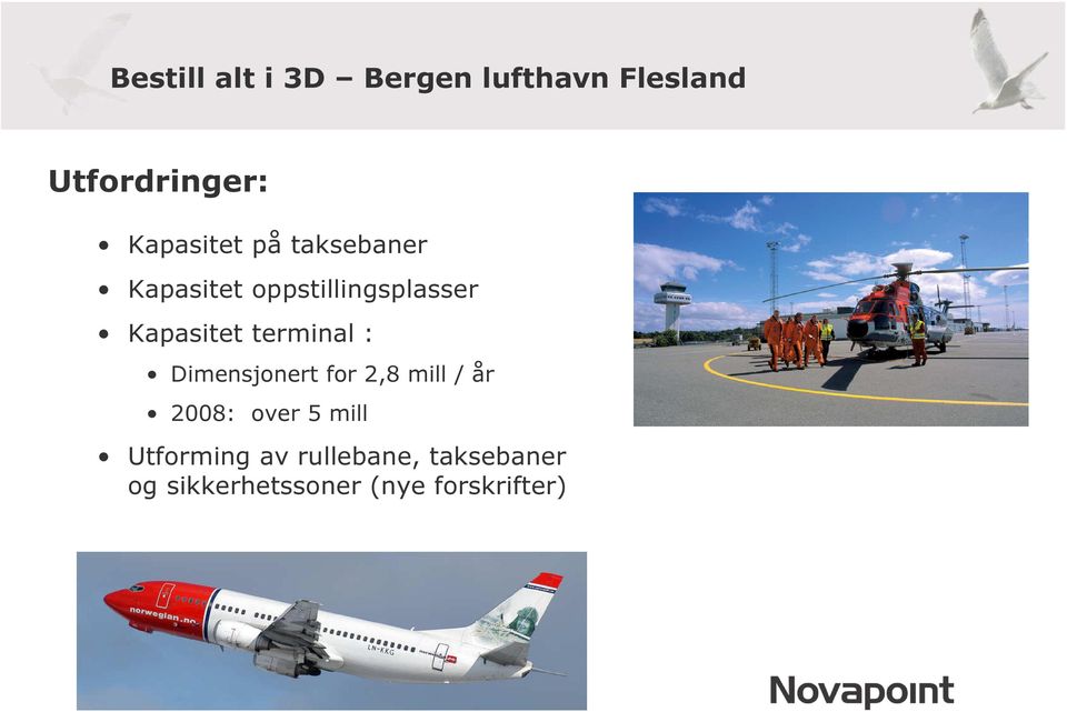 Dimensjonert for 2,8 mill / år 2008: over 5 mill