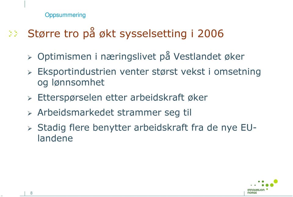 omsetning og lønnsomhet Etterspørselen etter arbeidskraft øker