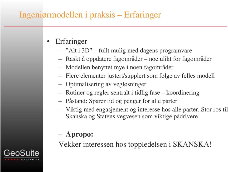 vegløsninger Rutiner og regler sentralt i tidlig fase koordinering Påstand: Sparer tid og penger for alle parter Viktig med engasjement