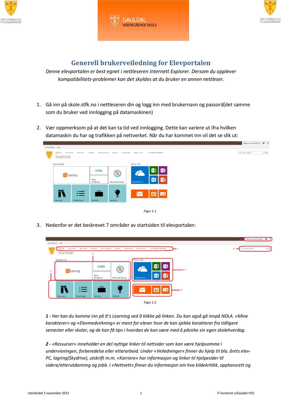 no i nettleseren din og logg inn med brukernavn og passord(det samme som du bruker ved innlogging på datamaskinen) 2. Vær oppmerksom på at det kan ta tid ved innlogging.