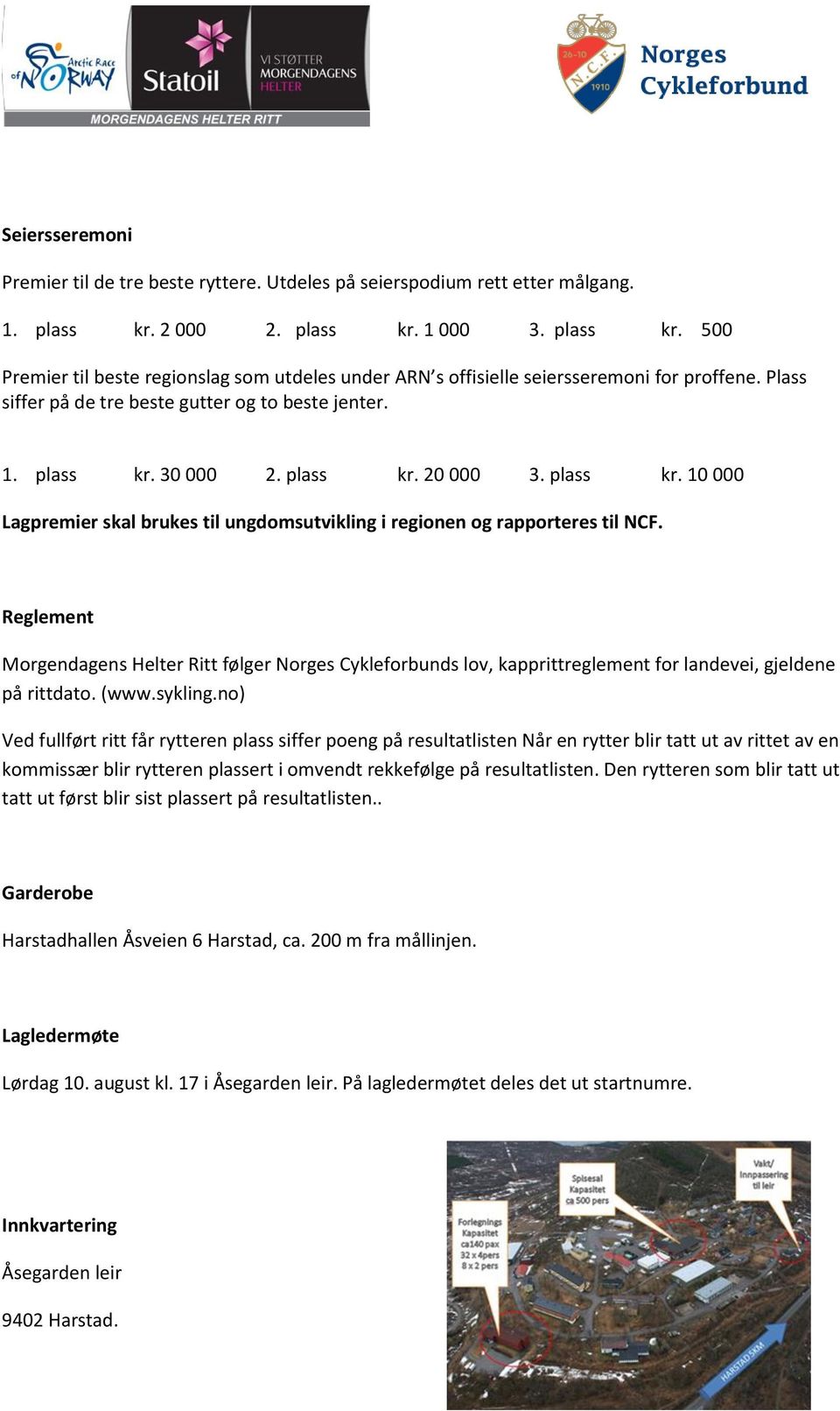 plass kr. 20 000 3. plass kr. 10 000 Lagpremier skal brukes til ungdomsutvikling i regionen og rapporteres til NCF.