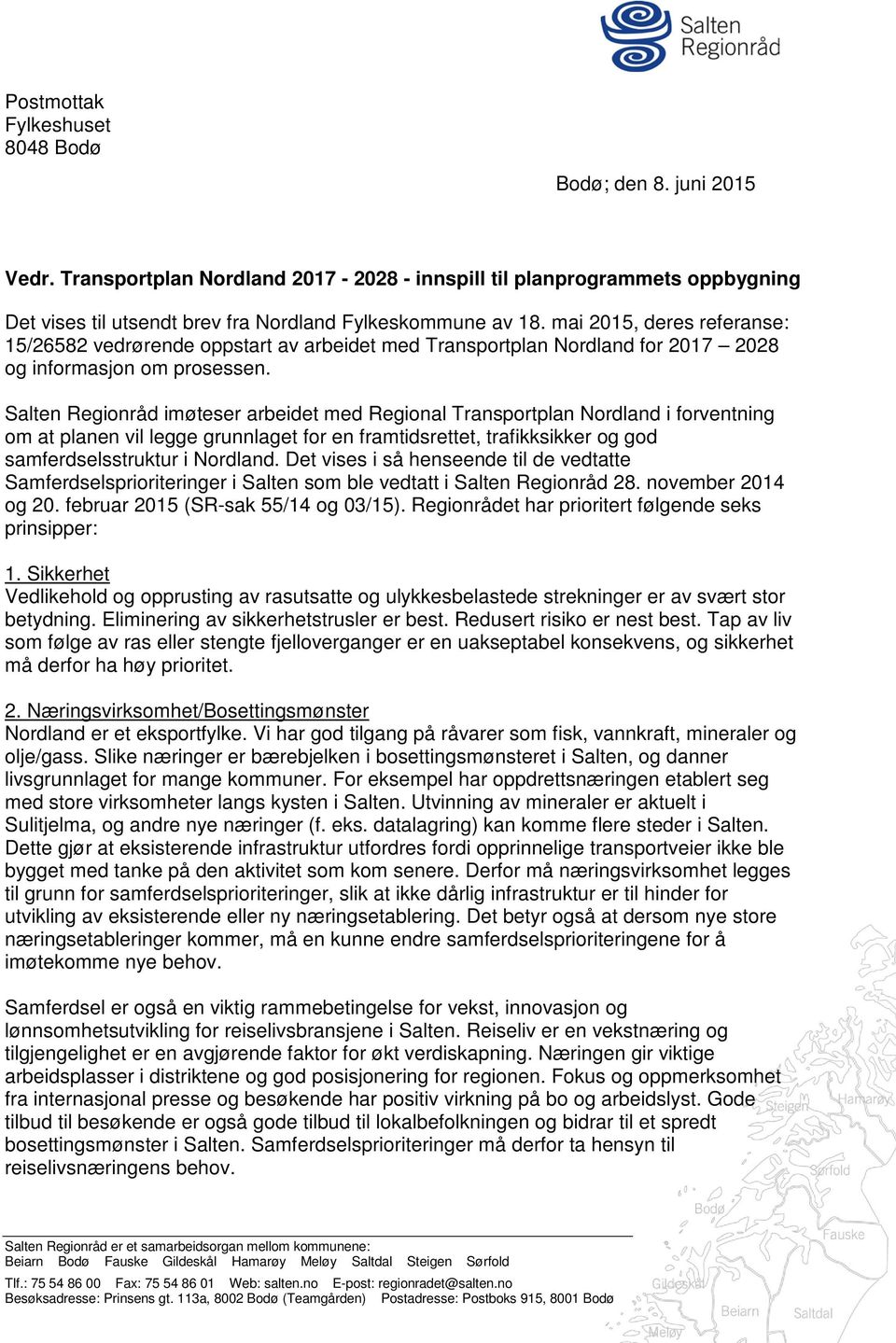 Salten Regionråd imøteser arbeidet med Regional Transportplan Nordland i forventning om at planen vil legge grunnlaget for en framtidsrettet, trafikksikker og god samferdselsstruktur i Nordland.