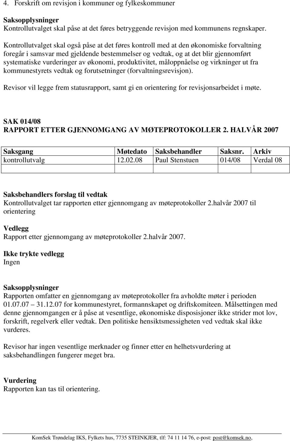 økonomi, produktivitet, måloppnåelse og virkninger ut fra kommunestyrets vedtak og forutsetninger (forvaltningsrevisjon).