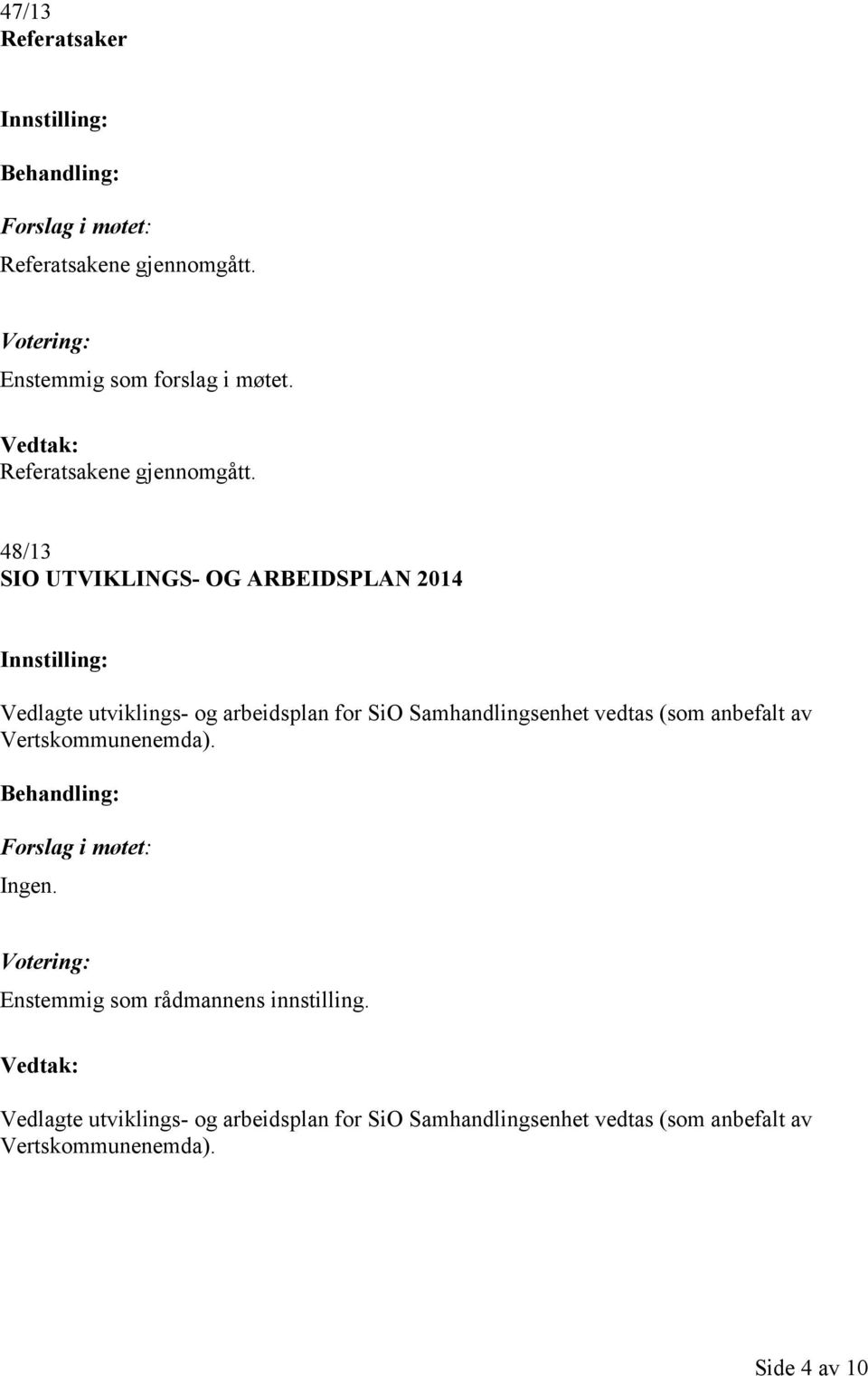 48/13 SIO UTVIKLINGS- OG ARBEIDSPLAN 2014 Vedlagte utviklings- og arbeidsplan for SiO