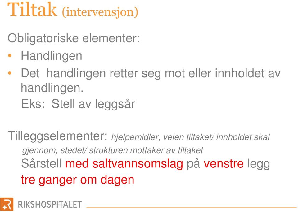 Eks: Stell av leggsår Tilleggselementer: hjelpemidler, veien tiltaket/