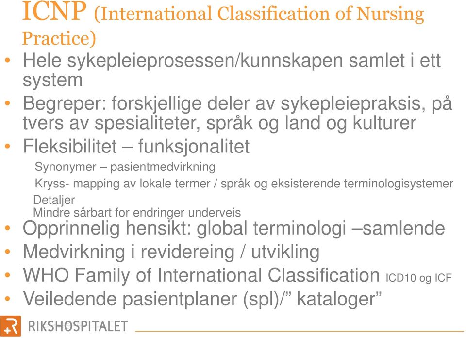 av lokale termer / språk og eksisterende terminologisystemer Detaljer Mindre sårbart for endringer underveis Opprinnelig hensikt: global