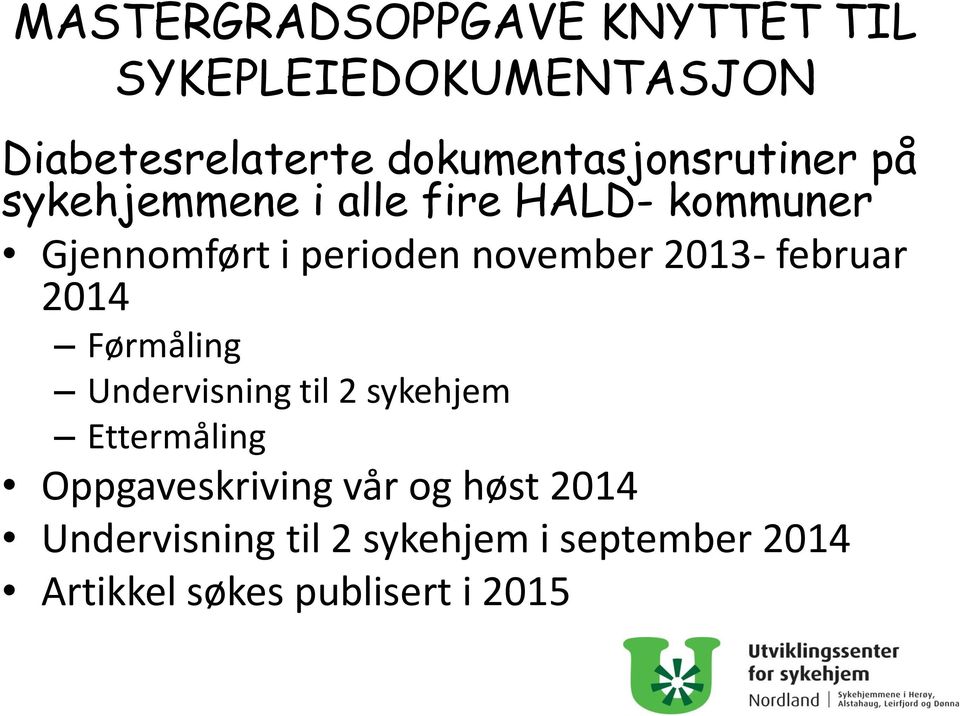 perioden november 2013- februar 2014 Førmåling Undervisning til 2 sykehjem Ettermåling