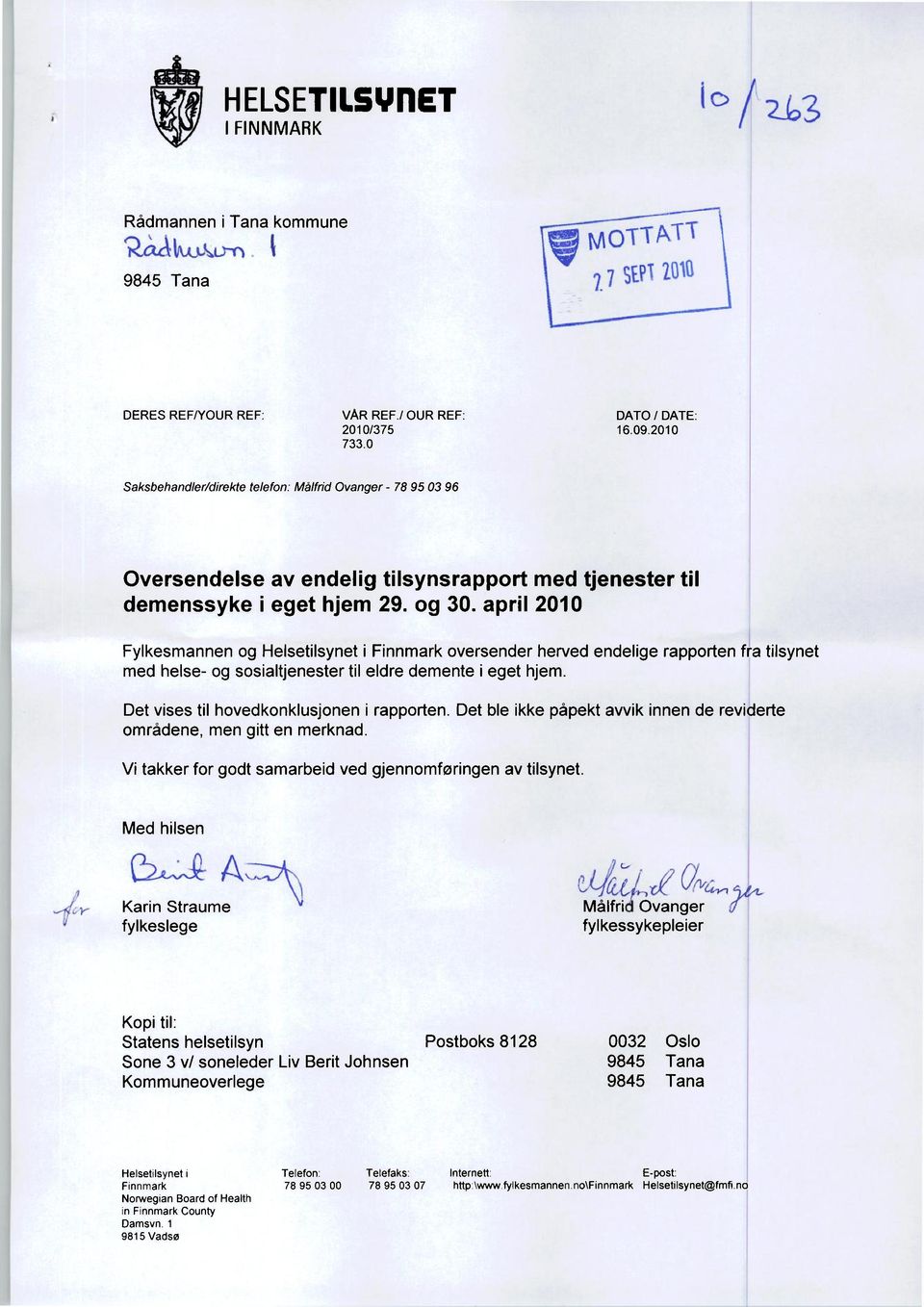 april 2010 Fylkesmannen og Helsetilsynet i Finnmark oversender herved endelige rapporten fra tilsynet med helse- og sosialtjenester til eldre demente i eget hjem.