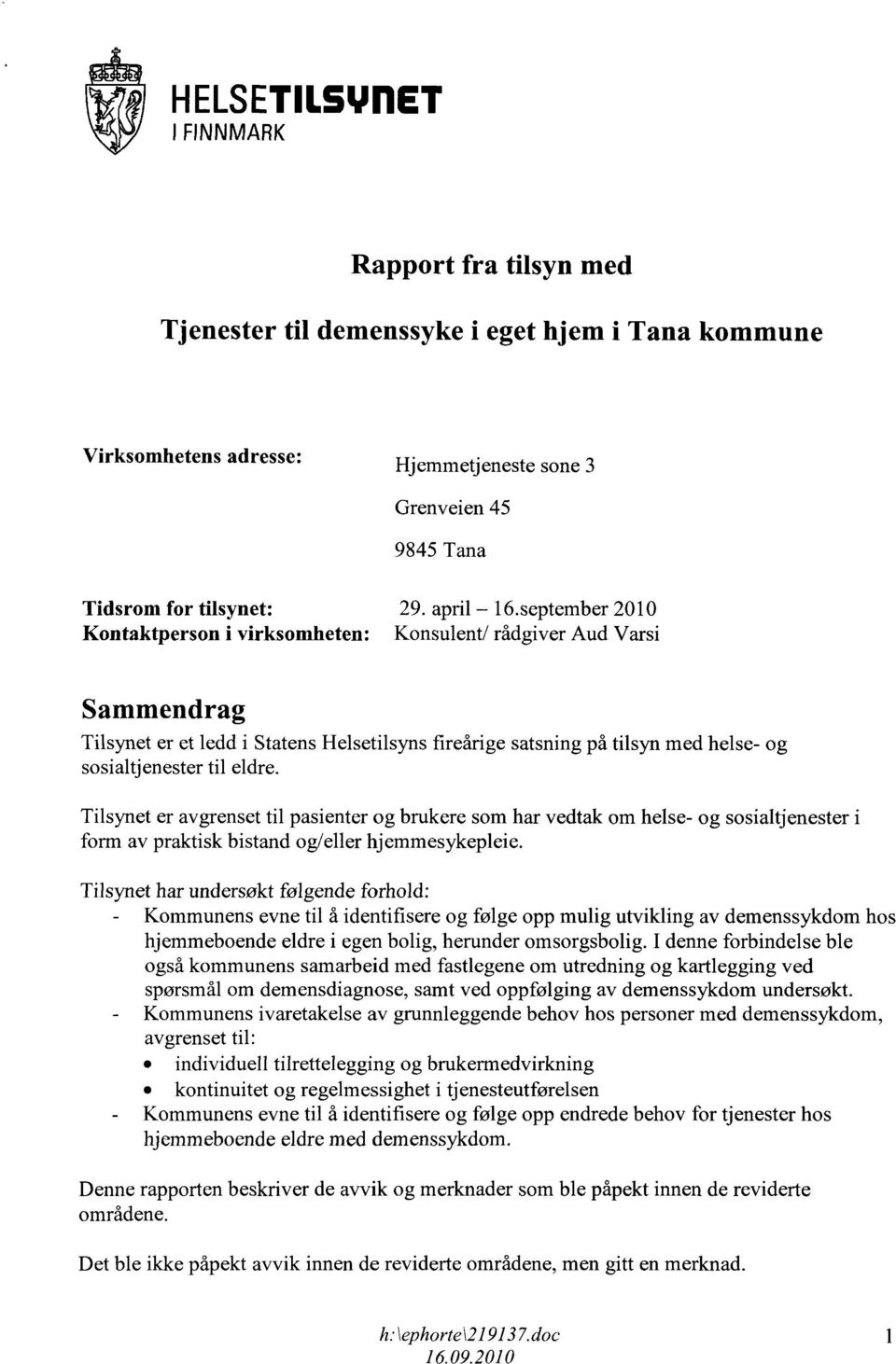 september 2010 Kontaktperson i virksomheten: Konsulent/ rådgiver Aud Varsi Sammendrag Tilsynet er et ledd i Statens Helsetilsyns fireårige satsning på tilsyn med helse- og sosialtjenester til eldre.