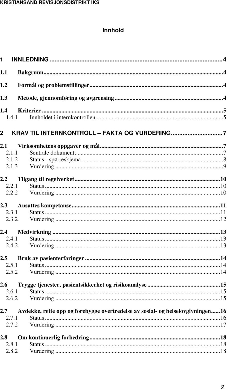 ..10 2.2.1 Status...10 2.2.2 Vurdering...10 2.3 Ansattes kompetanse...11 2.3.1 Status...11 2.3.2 Vurdering...12 2.4 Medvirkning...13 2.4.1 Status...13 2.4.2 Vurdering...13 2.5 Bruk av pasienterfaringer.