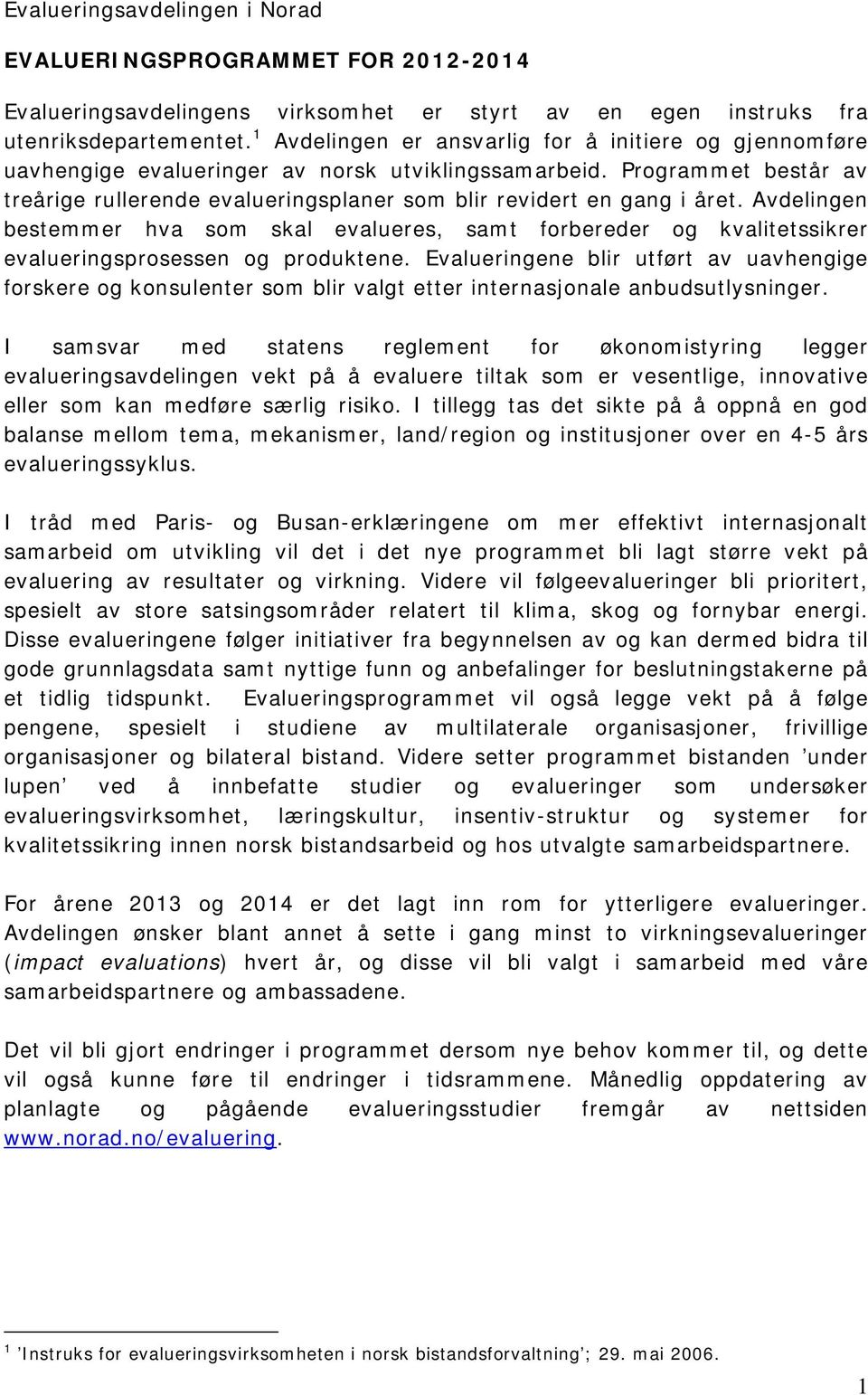 Programmet består av treårige rullerende evalueringsplaner som blir revidert en gang i året.