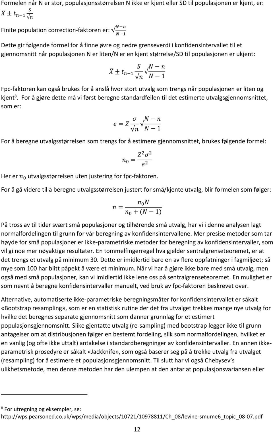 også brukes for å anslå hvor stort utvalg som trengs når populasjonen er liten og kjent 8.