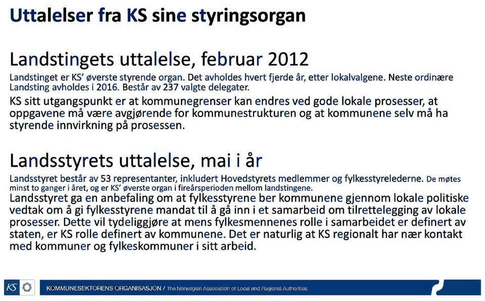 KSsitt utgangspunkter at kommunegrenserkanendresvedgodelokaleprosesser,at oppgavenemå væreavgjørendefor kommunestrukturenog at kommuneneselvmå ha styrendeinnvirkningpåprosessen.