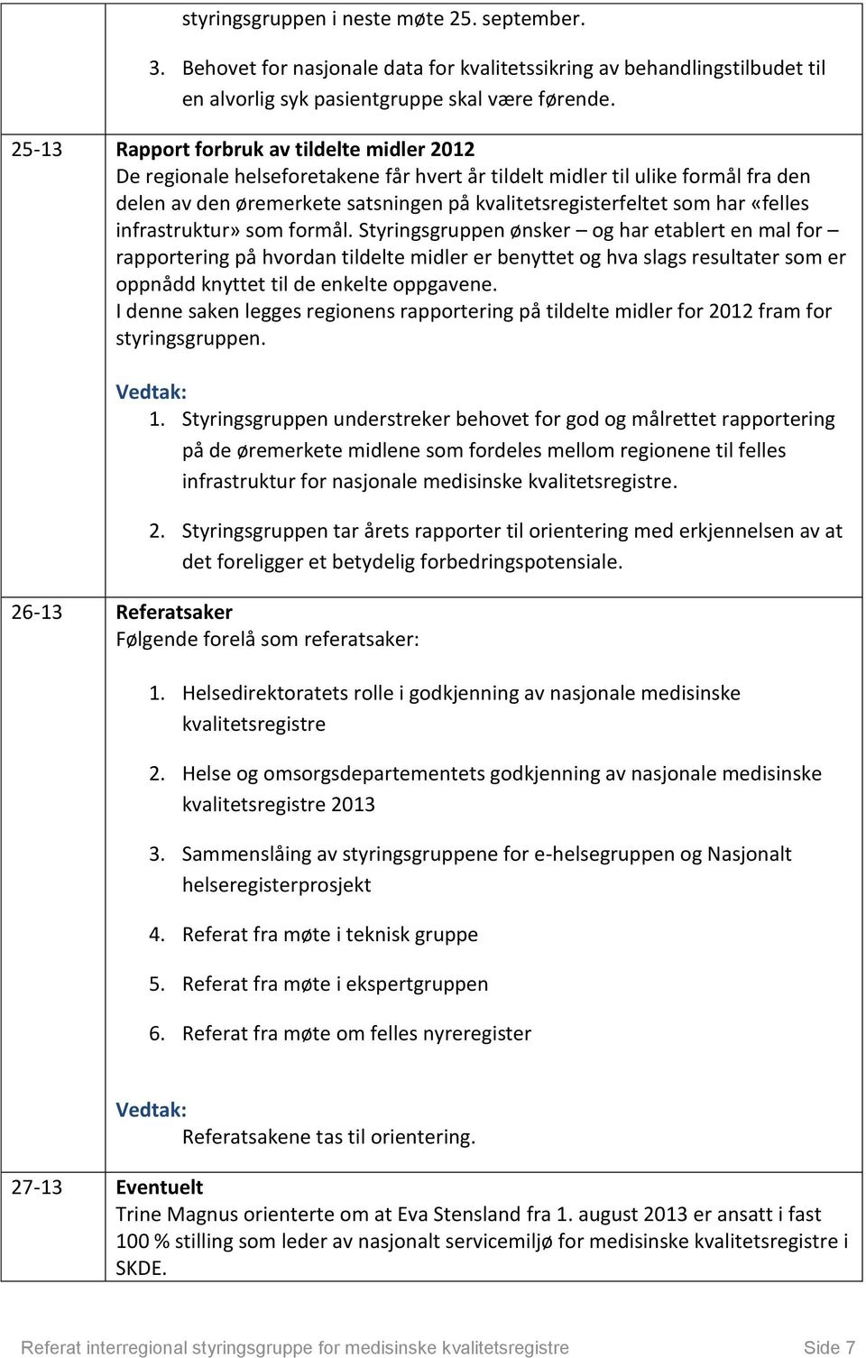 «felles infrastruktur» som formål.