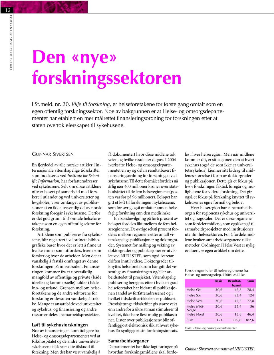 GUNNAR SIVERTSEN En fjerdedel av alle norske artikler i internasjonale vitenskapelige tidsskrifter som indekseres ved Institute for Scientific Information, har forfatteradresser ved sykehusene.