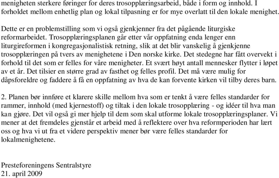 Trosopplæringsplanen går etter vår oppfatning enda lenger enn liturgireformen i kongregasjonalistisk retning, slik at det blir vanskelig å gjenkjenne trosopplæringen på tvers av menighetene i Den