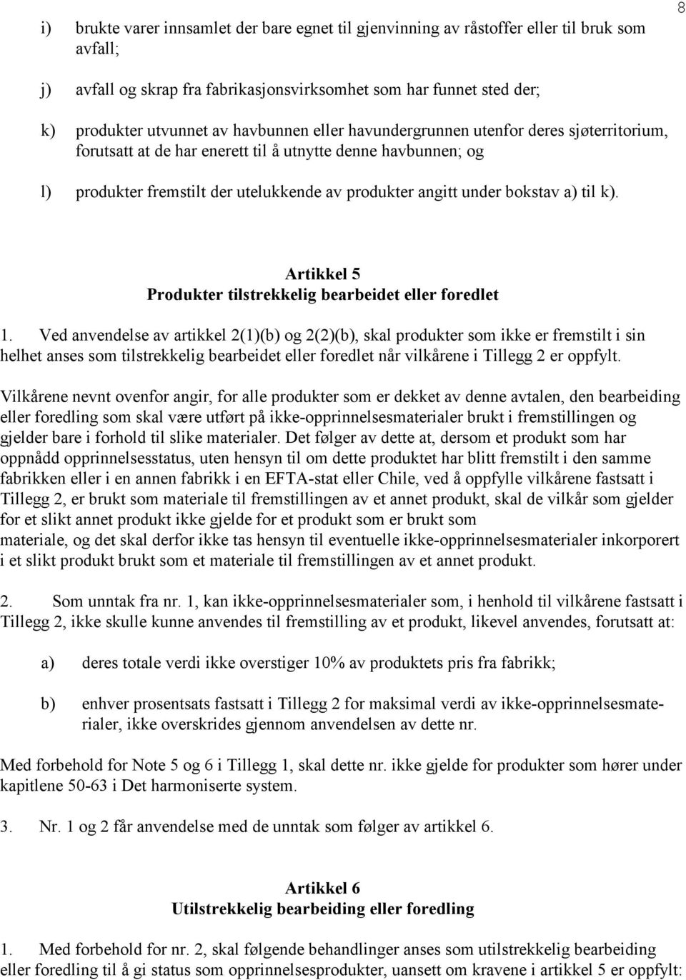 til k). Artikkel 5 Produkter tilstrekkelig bearbeidet eller foredlet 1.