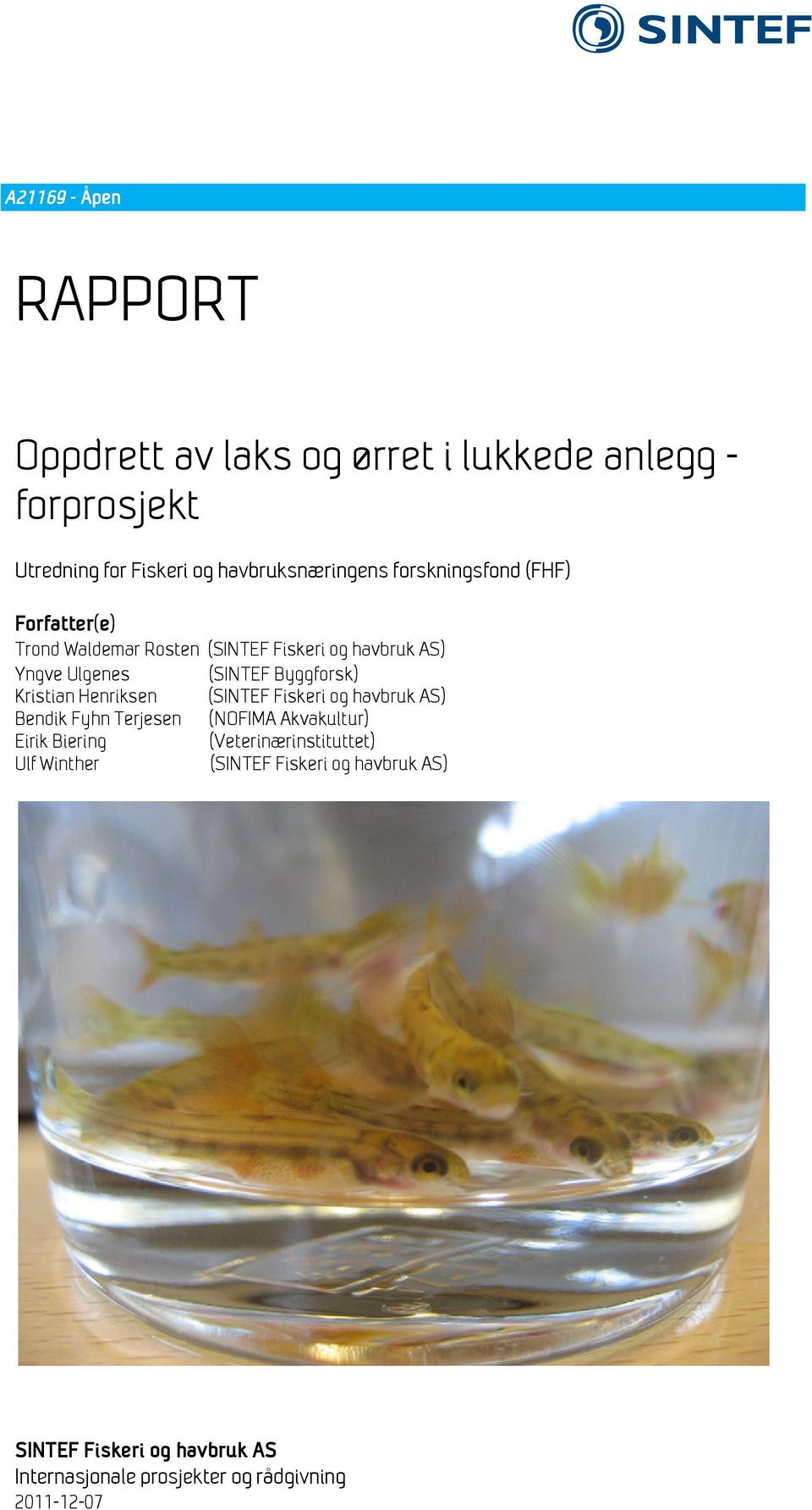 Kristian Henriksen (SINTEF Fiskeri og havbruk AS) Bendik Fyhn Terjesen (NOFIMA Akvakultur) Eirik Biering