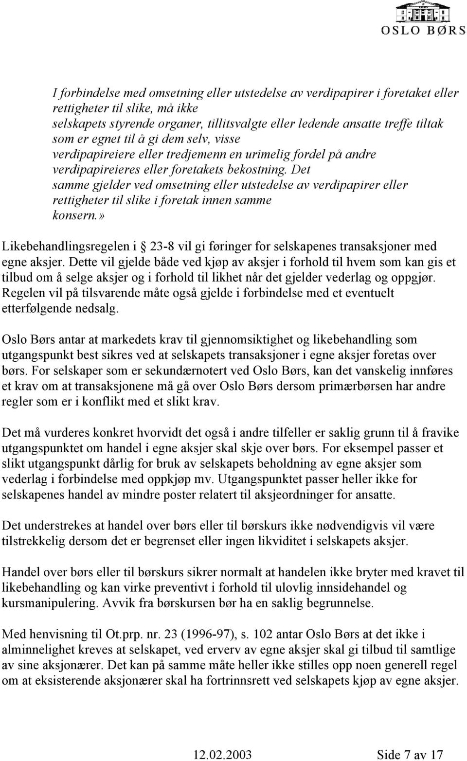 Det samme gjelder ved omsetning eller utstedelse av verdipapirer eller rettigheter til slike i foretak innen samme konsern.