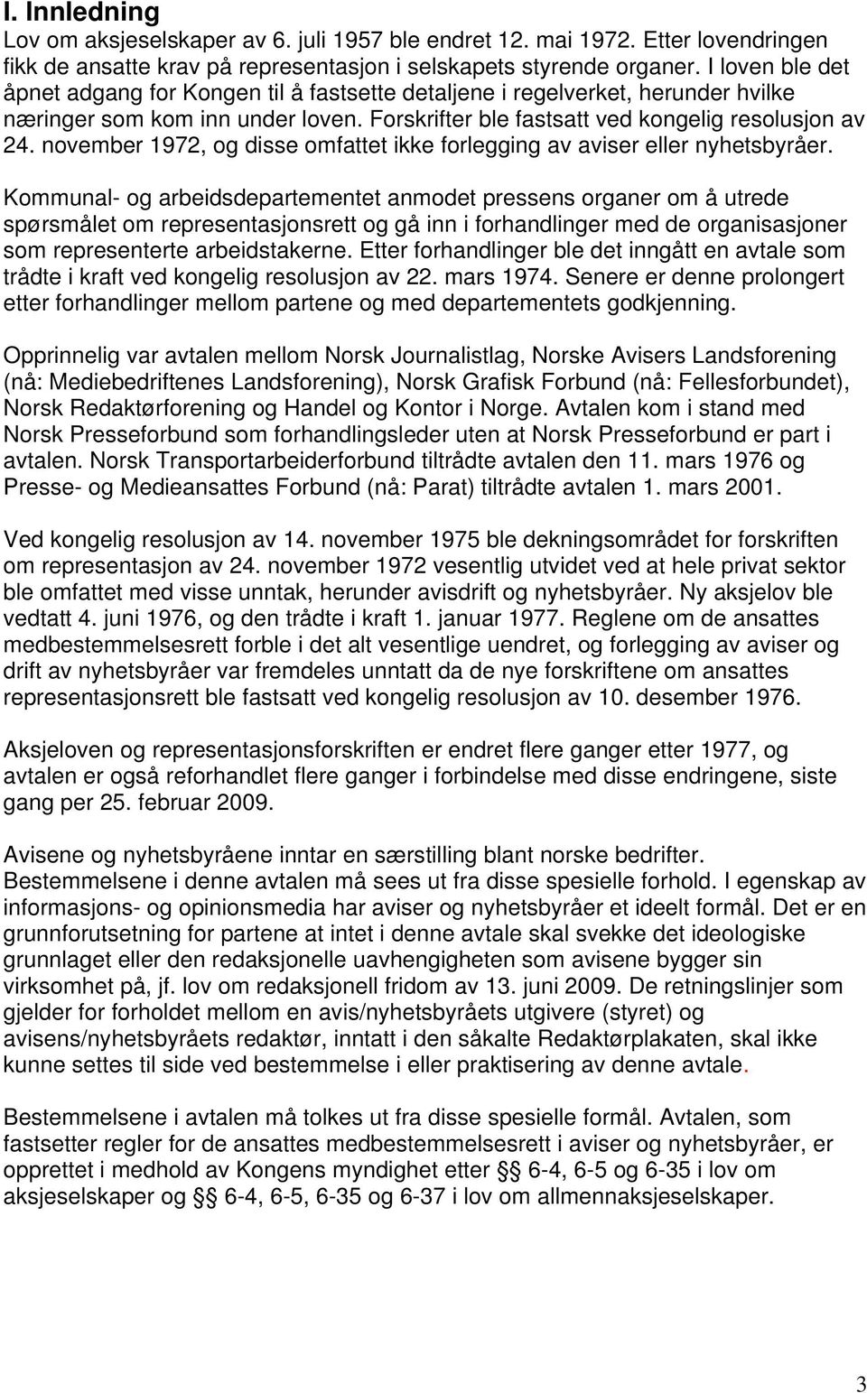 november 1972, og disse omfattet ikke forlegging av aviser eller nyhetsbyråer.