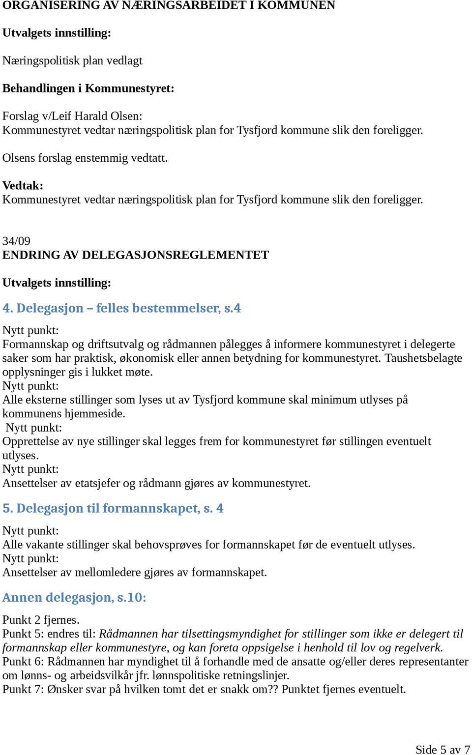 34/09 ENDRING AV DELEGASJONSREGLEMENTET Utvalgets innstilling: 4. Delegasjon felles bestemmelser, s.