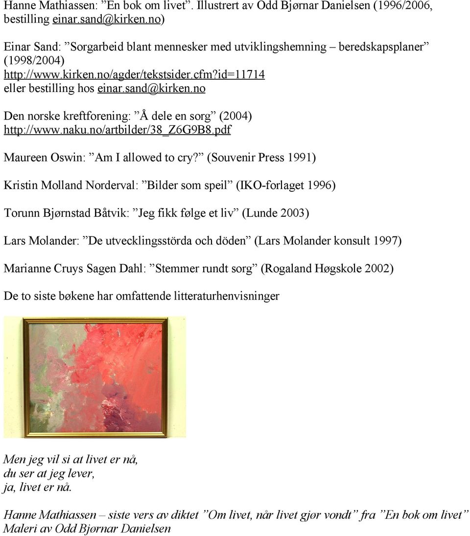 no Den norske kreftforening: Å dele en sorg (2004) http://www.naku.no/artbilder/38_z6g9b8.pdf Maureen Oswin: Am I allowed to cry?