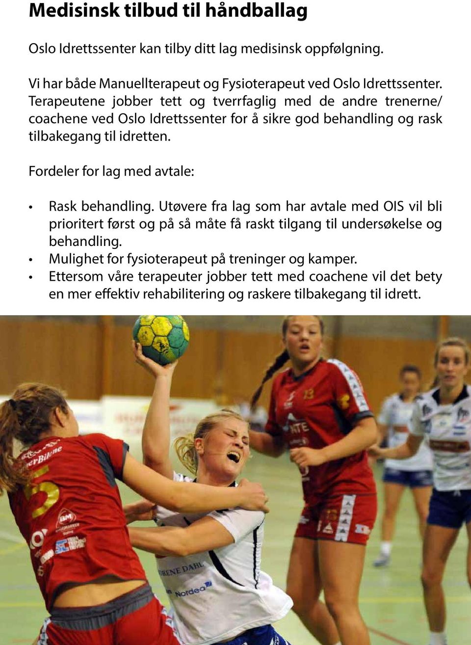 Fordeler for lag med avtale: Rask behandling.