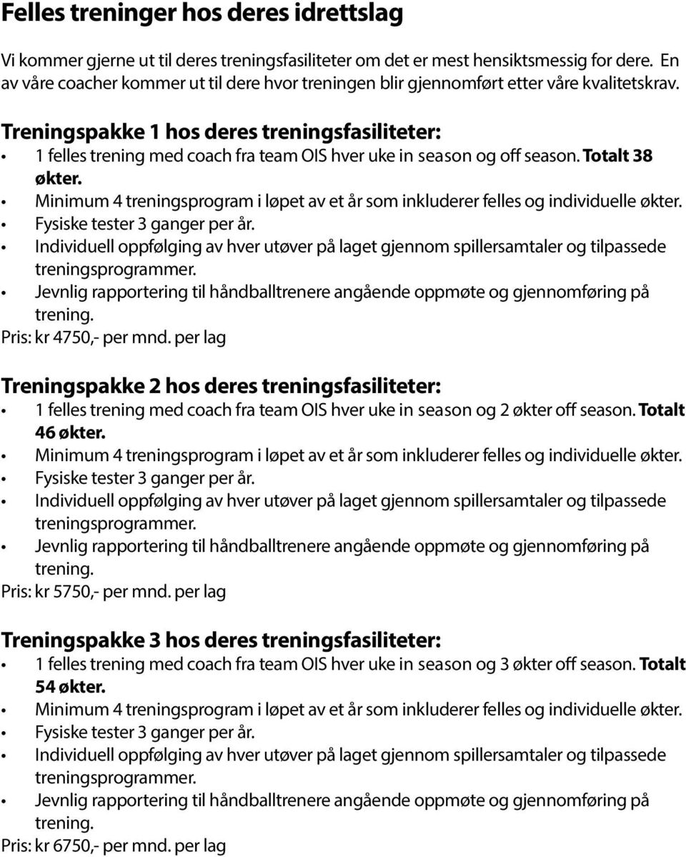 Treningspakke 1 hos deres treningsfasiliteter: 1 felles trening med coach fra team OIS hver uke in season og off season. Totalt 38 økter.