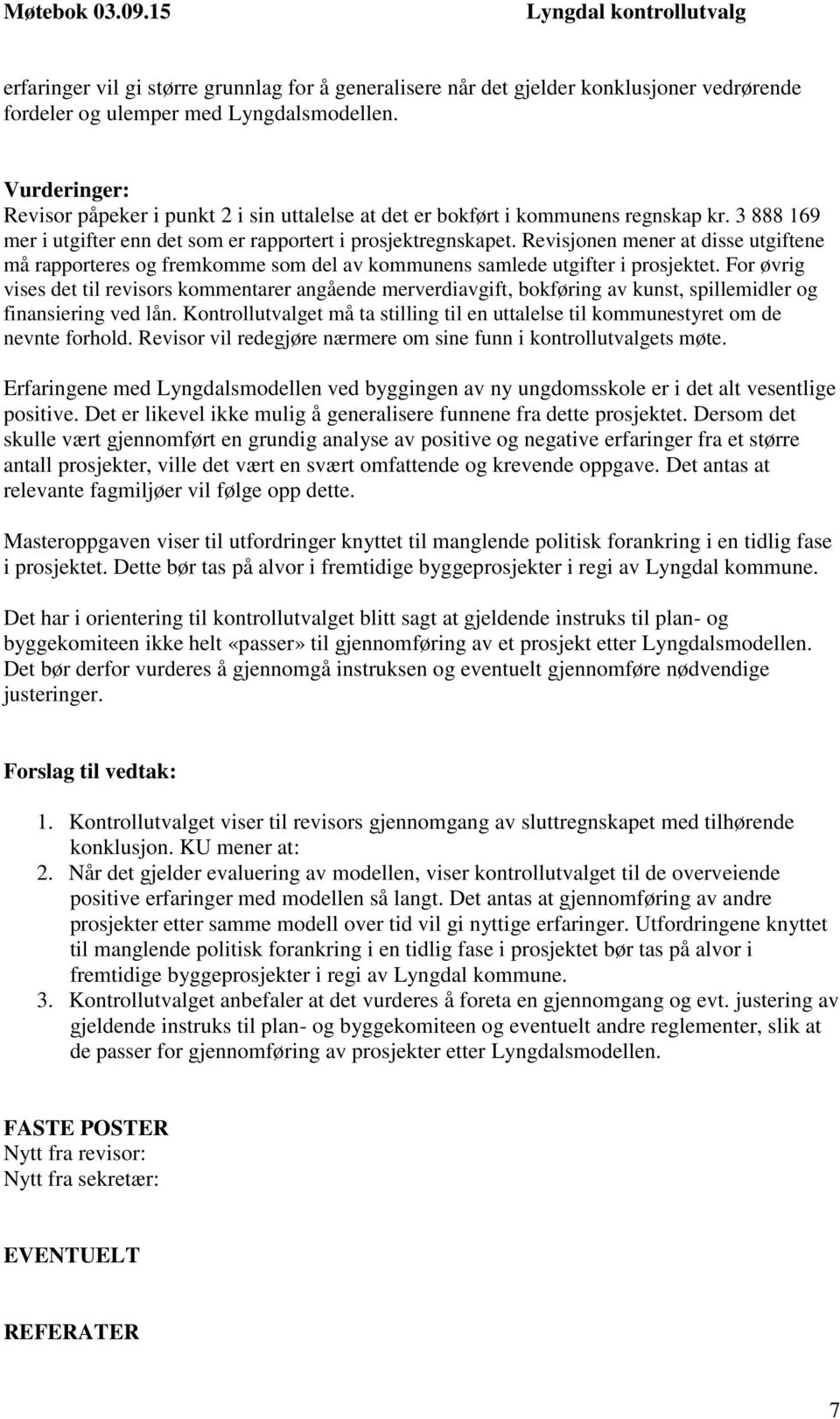 Revisjonen mener at disse utgiftene må rapporteres og fremkomme som del av kommunens samlede utgifter i prosjektet.