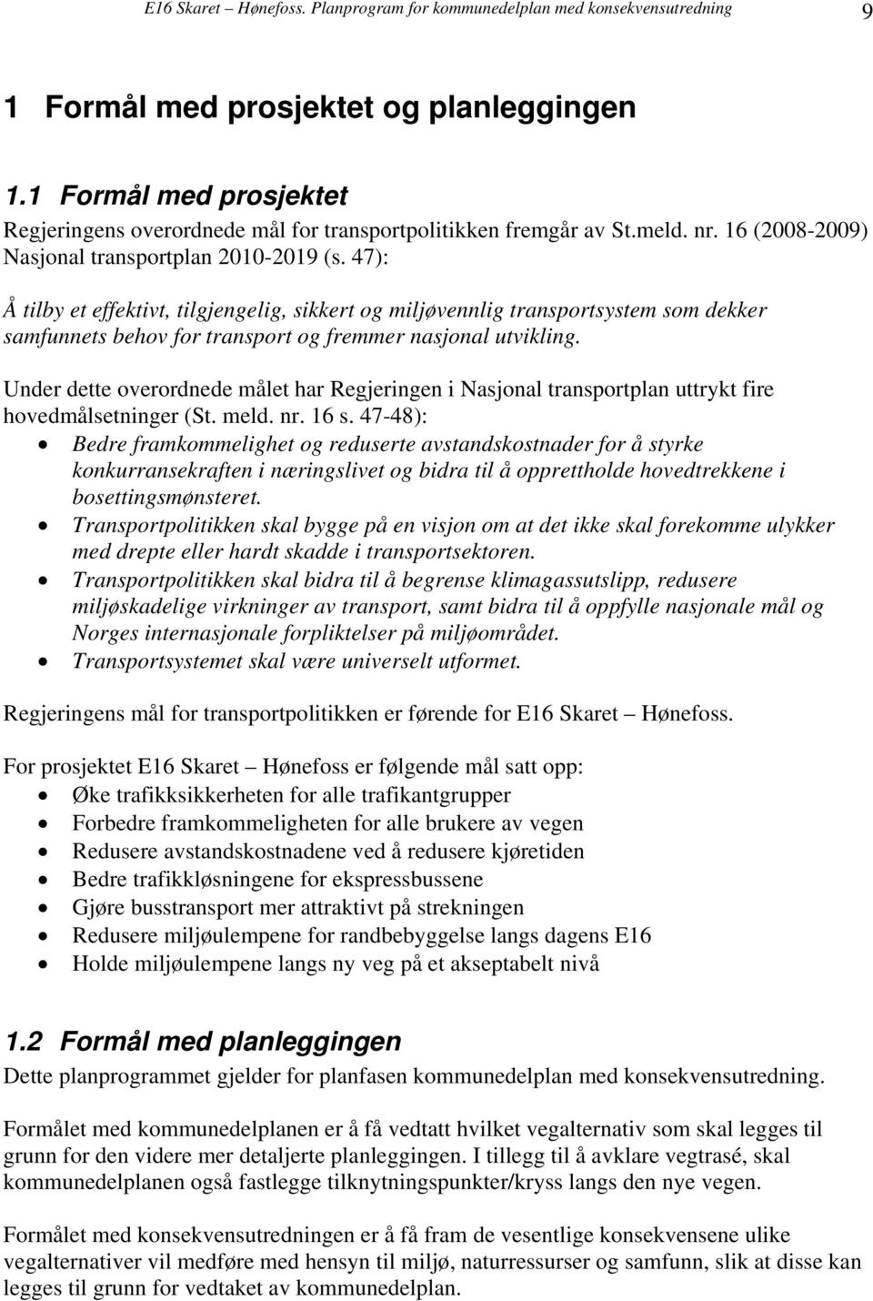 47): Å tilby et effektivt, tilgjengelig, sikkert og miljøvennlig transportsystem som dekker samfunnets behov for transport og fremmer nasjonal utvikling.