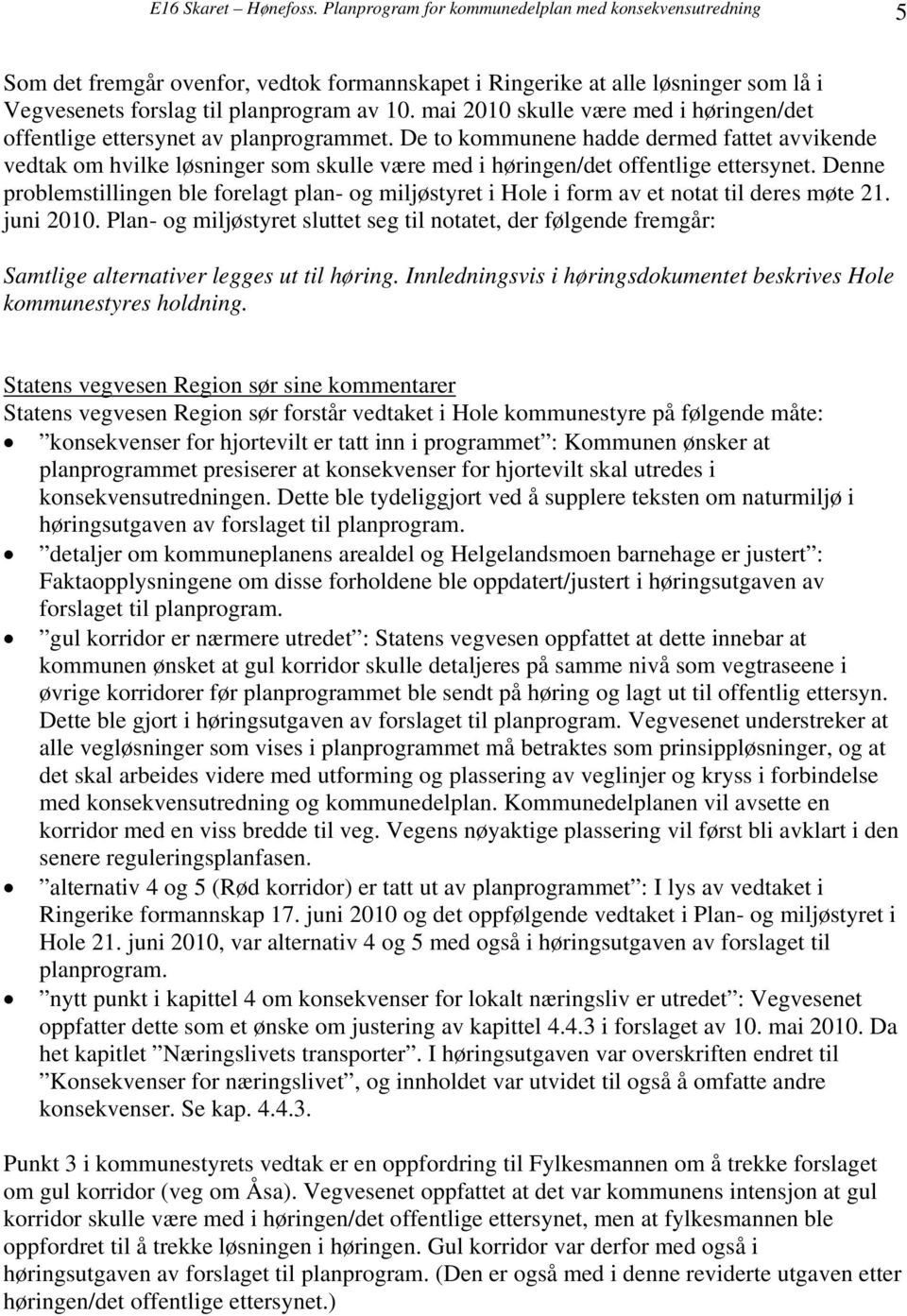 mai 2010 skulle være med i høringen/det offentlige ettersynet av planprogrammet.