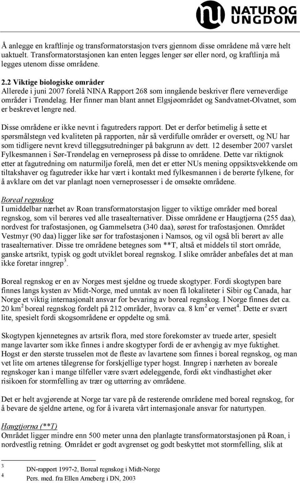 2 Viktige biologiske områder Allerede i juni 2007 forelå NINA Rapport 268 som inngående beskriver flere verneverdige områder i Trøndelag.