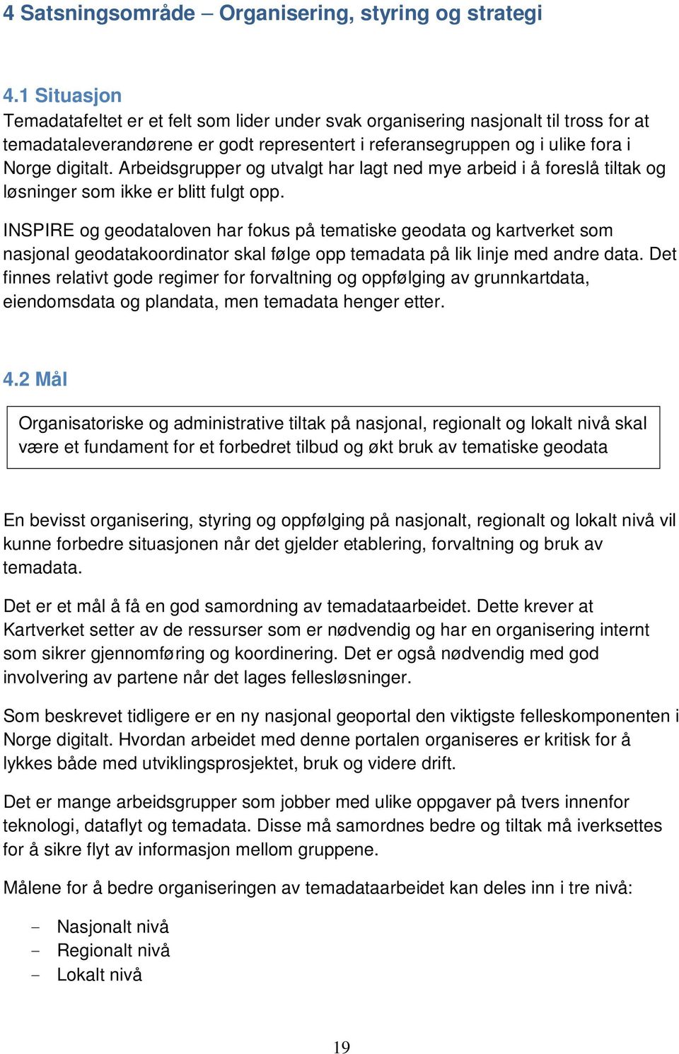 Arbeidsgrupper og utvalgt har lagt ned mye arbeid i å foreslå tiltak og løsninger som ikke er blitt fulgt opp.