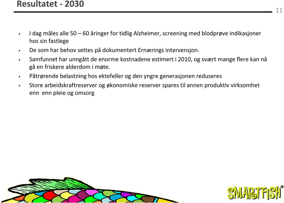 Samfunnet har unngått de enorme kostnadene estimert i 2010, og svært mange flere kan nå gåen friskere alderdom i møte.