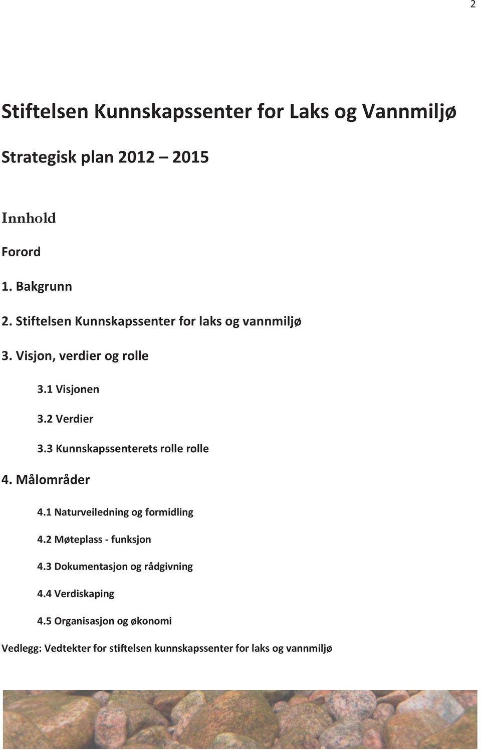 3 Kunnskapssenterets rolle rolle 4. Målområder 4.1 Naturveiledning og formidling 4.2 Møteplass - funksjon 4.