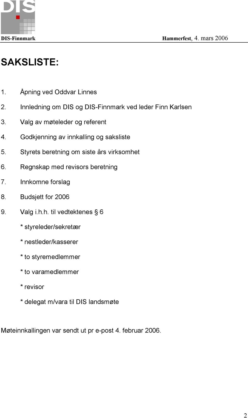 Regnskap med revisors beretning 7. Innkomne forslag 8. Budsjett for 2006 9. Valg i.h.