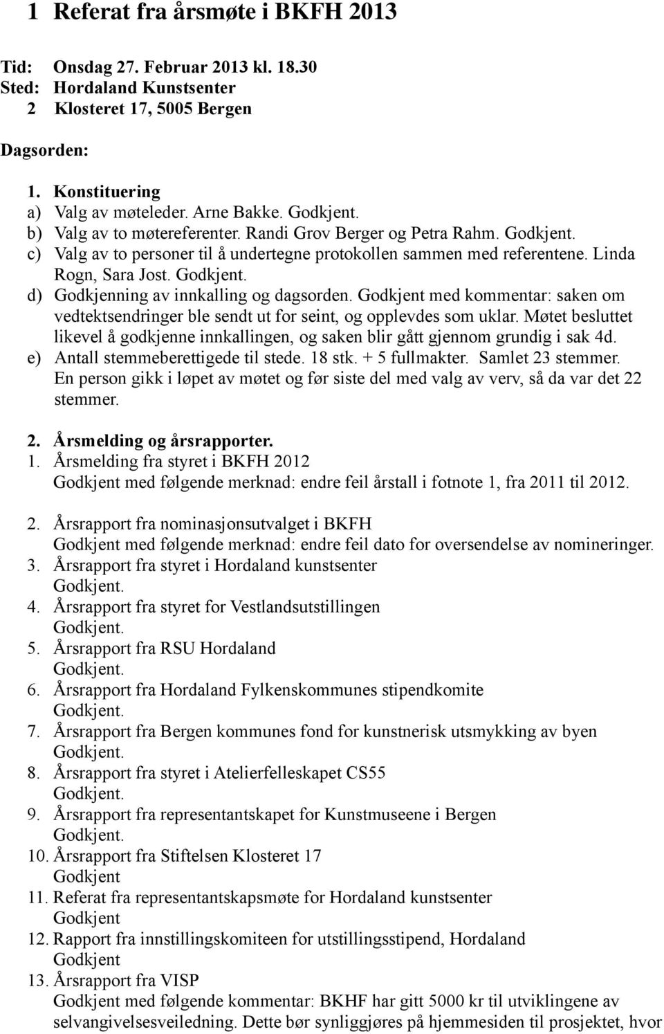 d) Godkjenning av innkalling og dagsorden. med kommentar: saken om vedtektsendringer ble sendt ut for seint, og opplevdes som uklar.