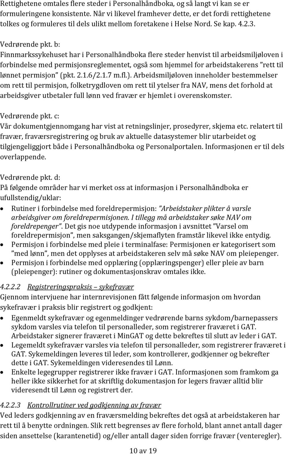 b: Finnmarkssykehuset har i Personalhåndboka flere steder henvist til arbeidsmiljøloven i forbindelse med permisjonsreglementet, også som hjemmel for arbeidstakerens rett til lønnet permisjon (pkt. 2.
