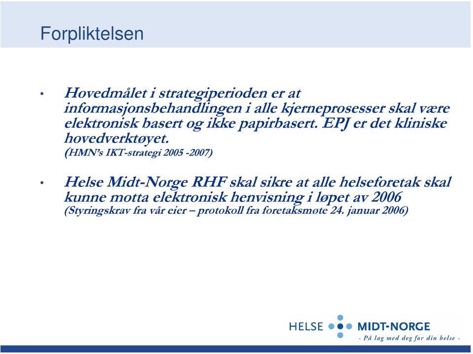 (HMN s IKT-strategi 2005-2007) Helse Midt-Norge RHF skal sikre at alle helseforetak skal kunne