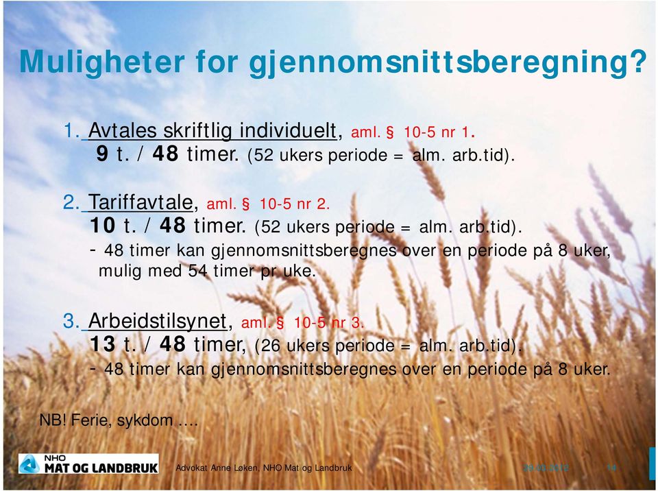 3. Arbeidstilsynet, aml. 10-5 nr 3. 13 t. / 48 timer, (26 ukers periode = alm. arb.tid).