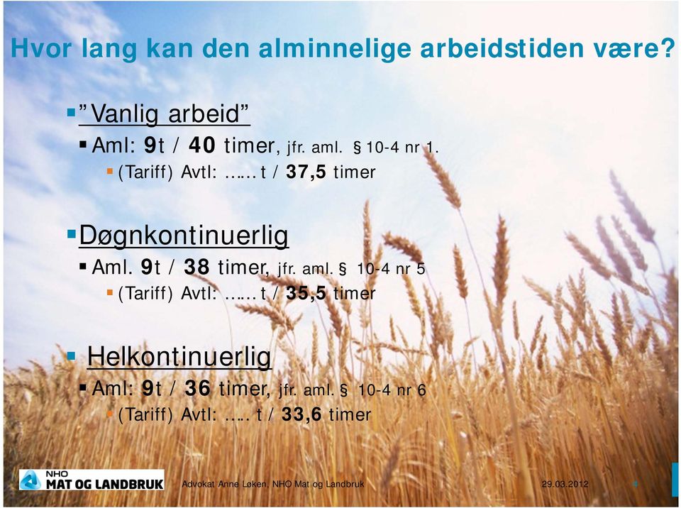 aml. 10-4 nr 5 (Tariff) Avtl: t / 35,5 timer Helkontinuerlig Aml: 9t / 36 timer, jfr. aml.