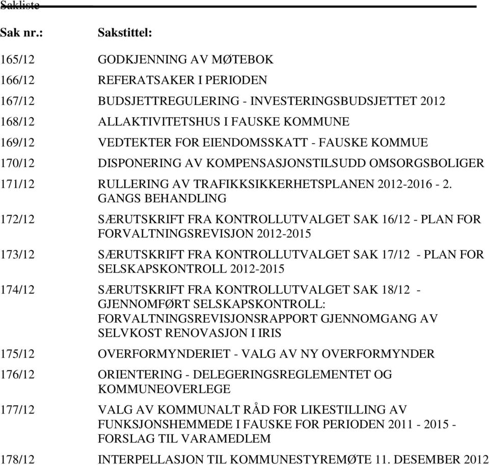 EIENDOMSSKATT - FAUSKE KOMMUE 170/12 DISPONERING AV KOMPENSASJONSTILSUDD OMSORGSBOLIGER 171/12 RULLERING AV TRAFIKKSIKKERHETSPLANEN 2012-2016 - 2.