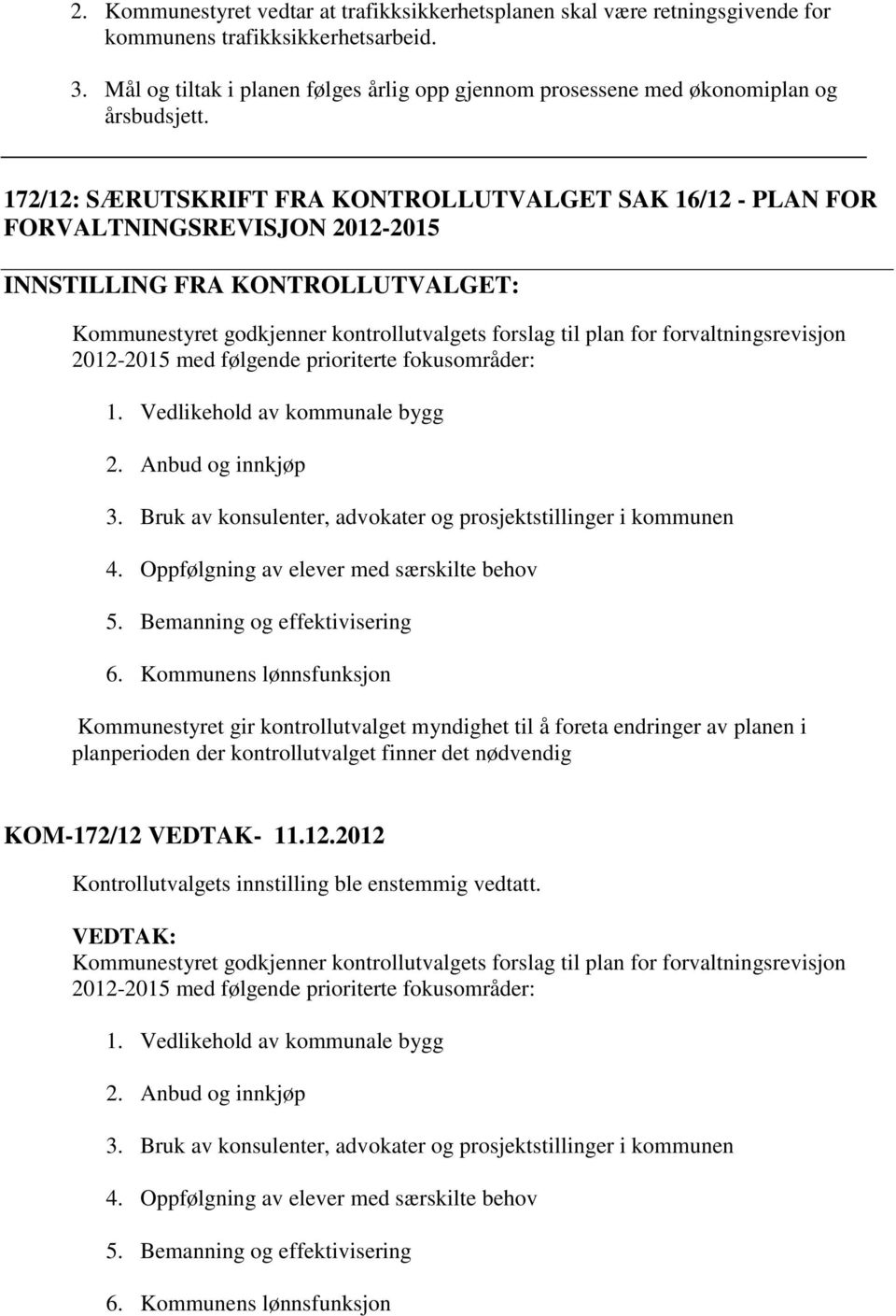 172/12: SÆRUTSKRIFT FRA KONTROLLUTVALGET SAK 16/12 - PLAN FOR FORVALTNINGSREVISJON 2012-2015 INNSTILLING FRA KONTROLLUTVALGET: Kommunestyret godkjenner kontrollutvalgets forslag til plan for