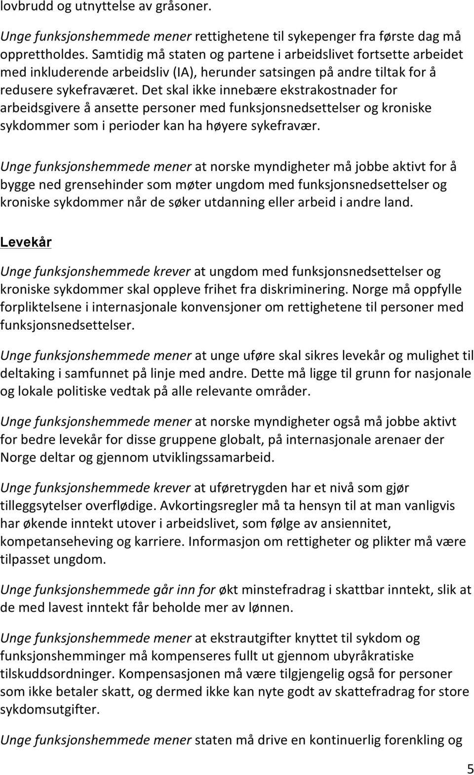 Det skal ikke innebære ekstrakostnader for arbeidsgivere å ansette personer med funksjonsnedsettelser og kroniske sykdommer som i perioder kan ha høyere sykefravær.