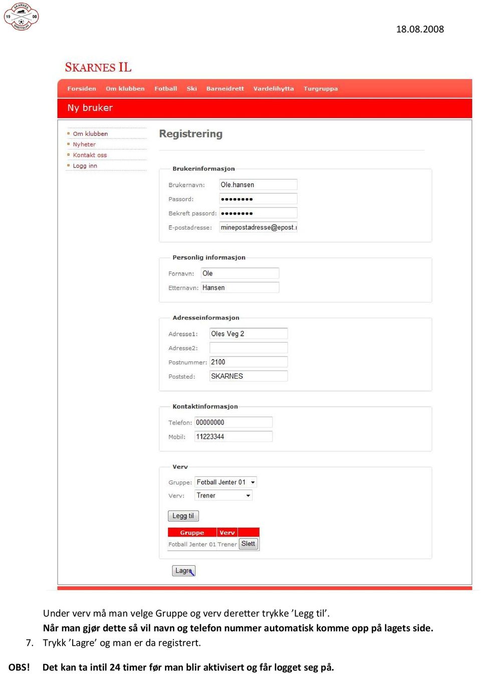 opp på lagets side. 7. Trykk Lagre og man er da registrert. OBS!