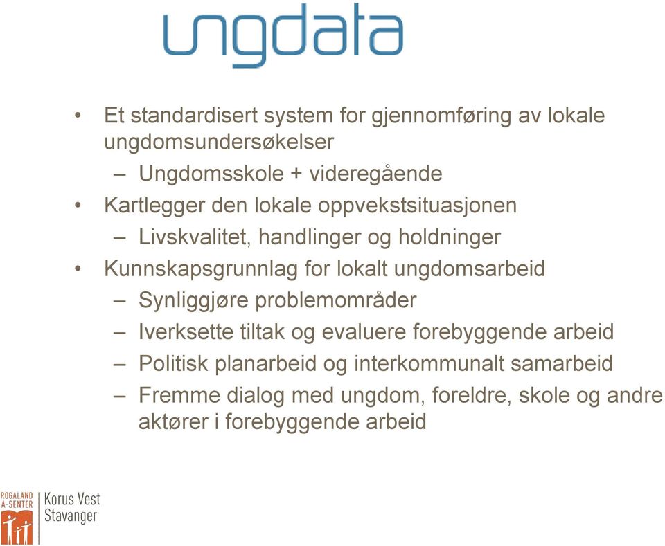 lokalt ungdomsarbeid Synliggjøre problemområder Iverksette tiltak og evaluere forebyggende arbeid Politisk