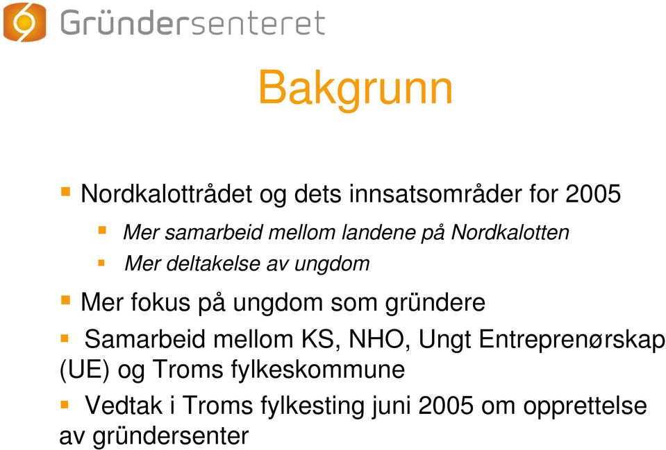 som gründere Samarbeid mellom KS, NHO, Ungt Entreprenørskap (UE) og Troms
