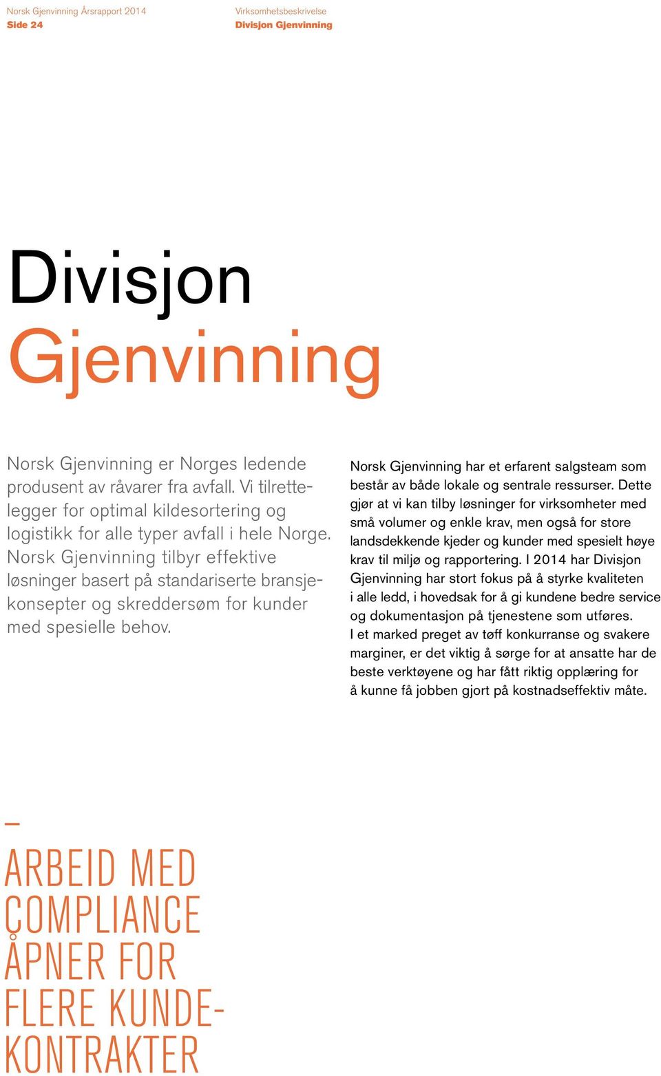 Norsk Gjenvinning tilbyr effektive løsninger basert på standariserte bransjekonsepter og skreddersøm for kunder med spesielle behov.