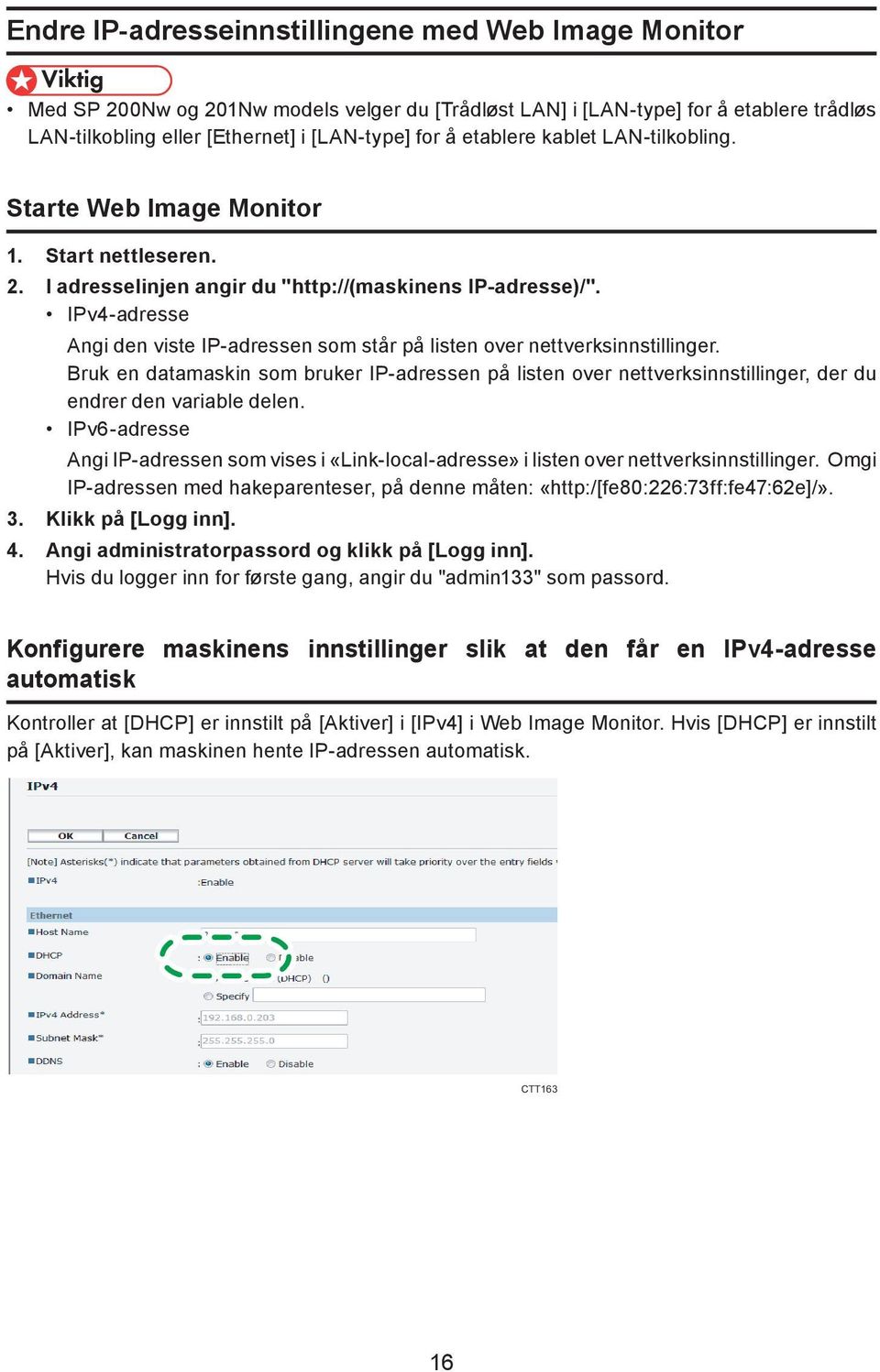 IPv4-adresse Angi den viste IP-adressen som står på listen over nettverksinnstillinger.