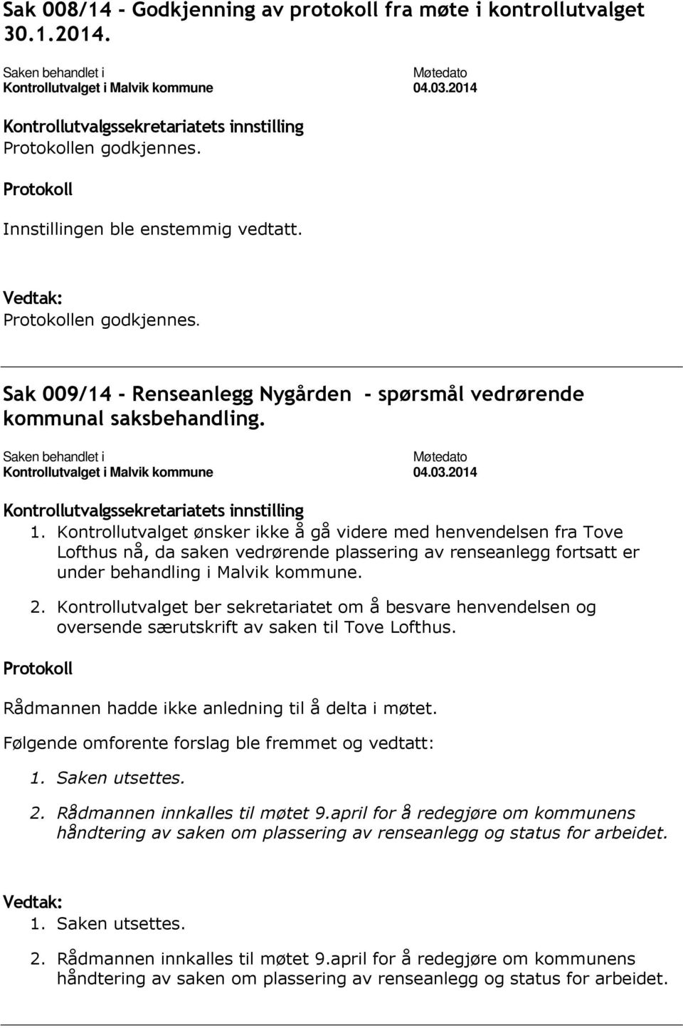 Kontrollutvalget ber sekretariatet om å besvare henvendelsen og oversende særutskrift av saken til Tove Lofthus. Rådmannen hadde ikke anledning til å delta i møtet.